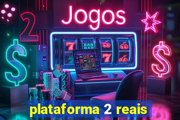 plataforma 2 reais